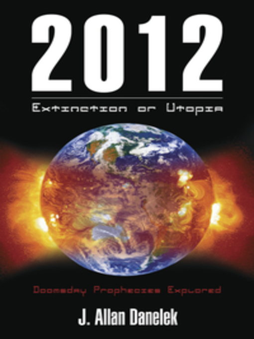 Title details for 2012: Extinction or Utopia by J. Allan Danelek - Available